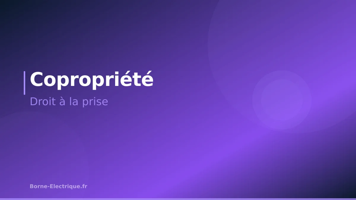 Borne de recharge en copropriété : le droit à la prise expliqué